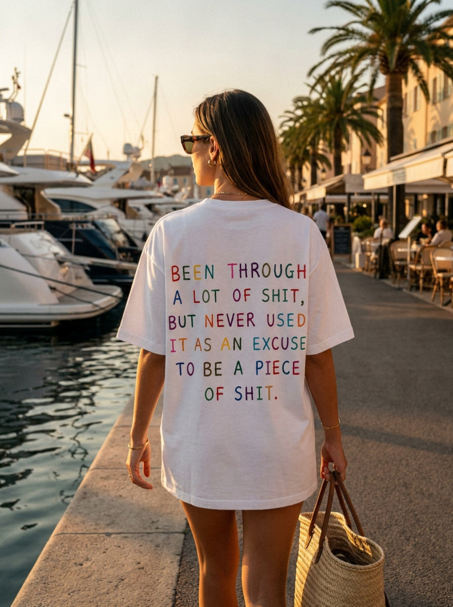 Been through a lot of shit, but never used it as an excuse to be a piece of shit.