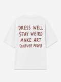 Dress well, stay weird, make art, confuse