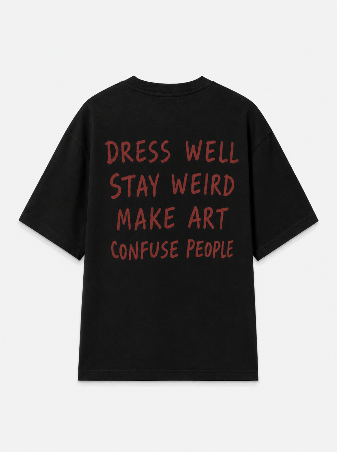Dress well, stay weird, make art, confuse
