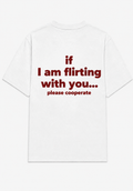 If i am flirting with you... please cooperate