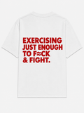 Exercising just enough to fuck & fight.