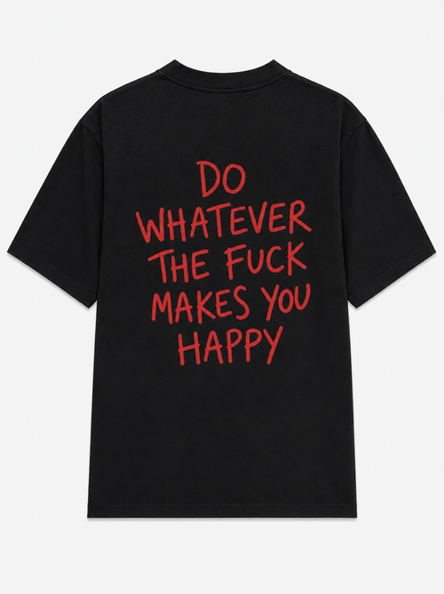 Do whatever the fuck makes you happy - original