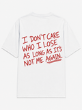I don't care who i lose as long as it's not me again