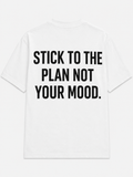 Stick to the plan not your mood