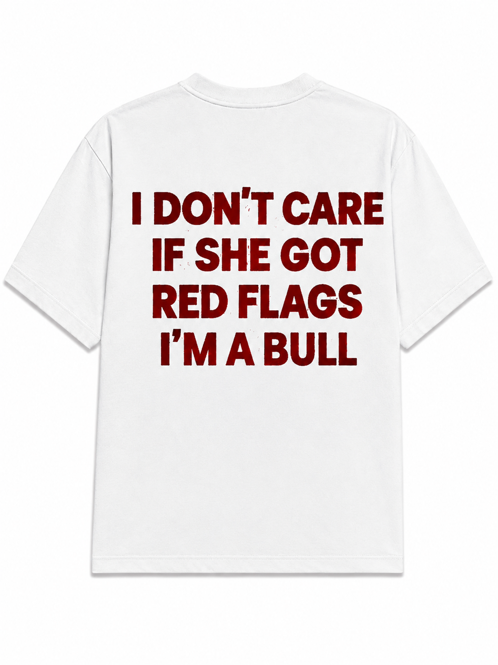 I don't care if she got red flags i'm a bull