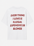 Everything i love is illegal, expensive or blonde
