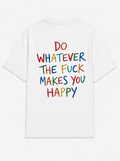Do whatever the fuck makes you happy
