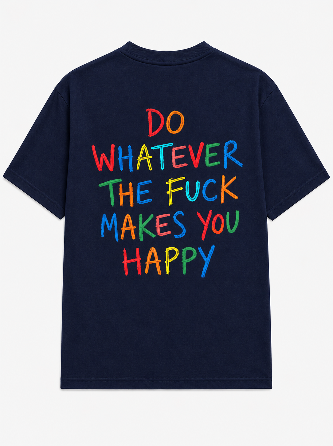 Do whatever the fuck makes you happy