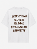 Everything i love is illegal, expensive or brunette