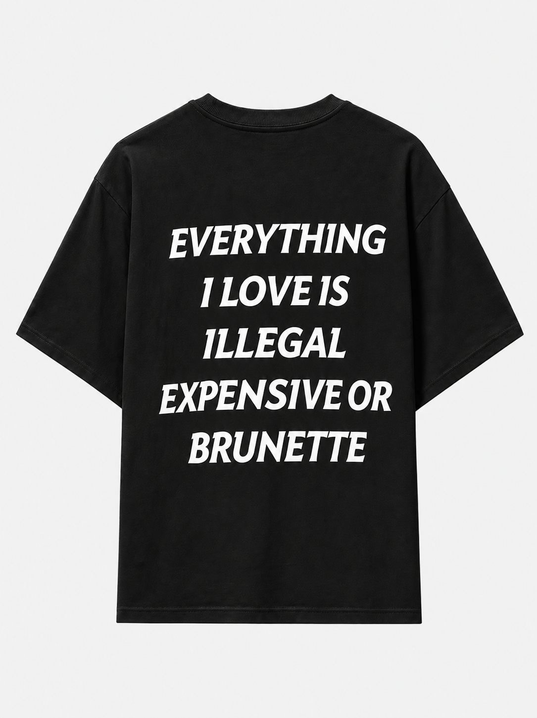 Everything i love is illegal, expensive or brunette