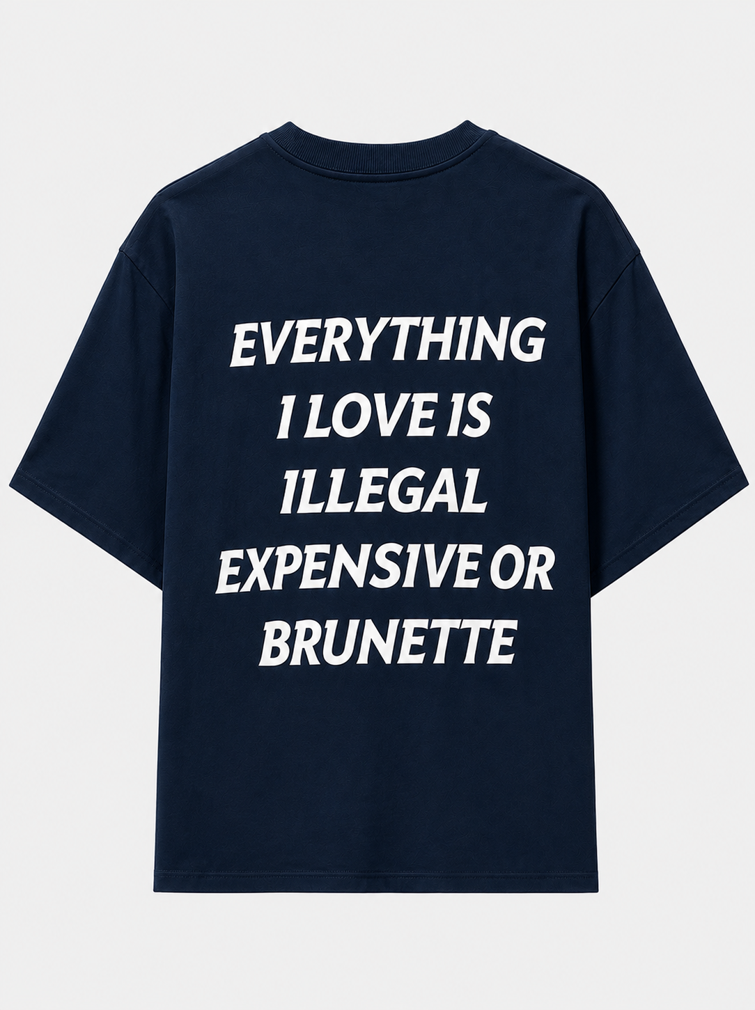 Everything i love is illegal, expensive or brunette