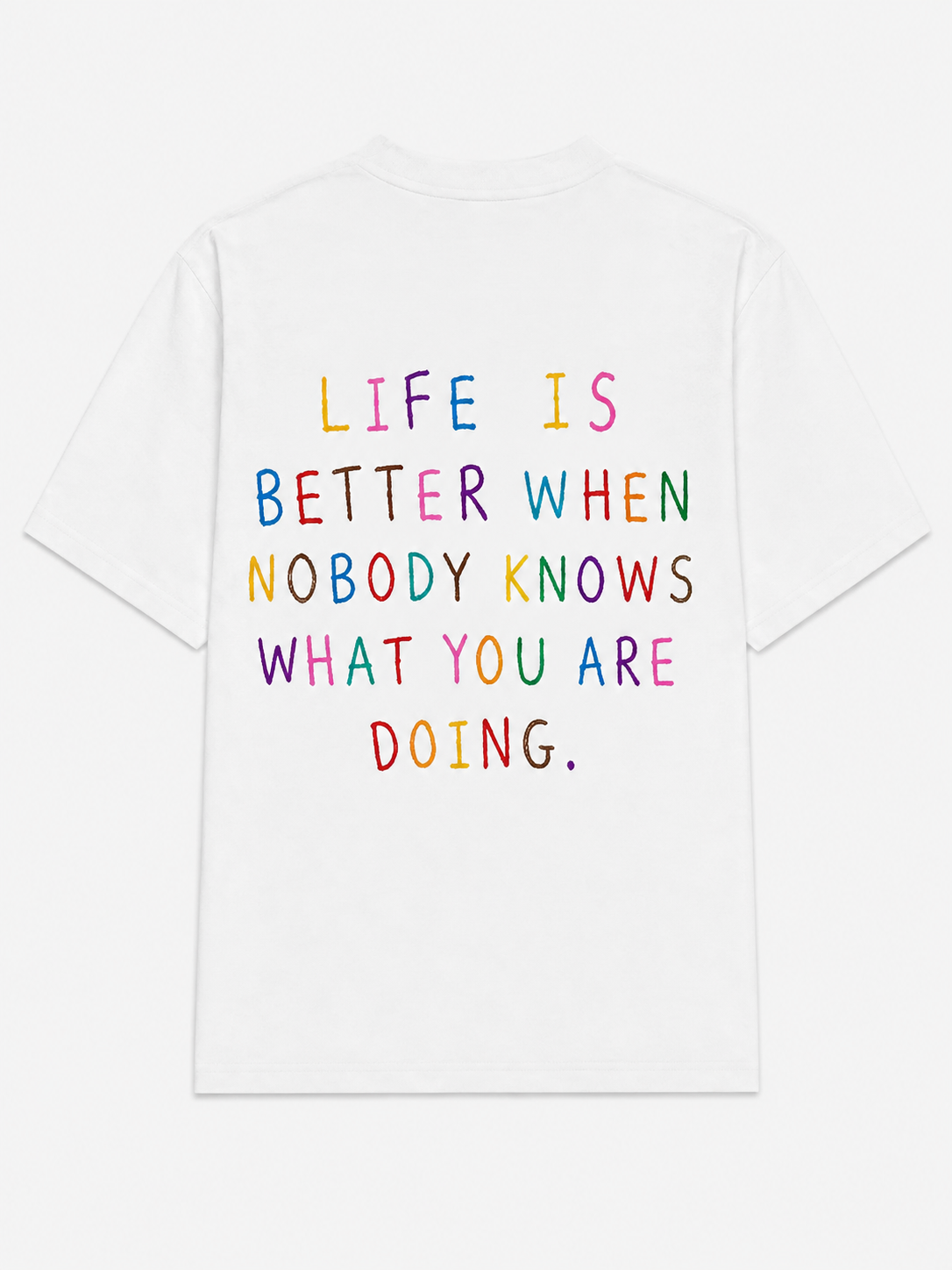 Life is better when nobody knows what your doing