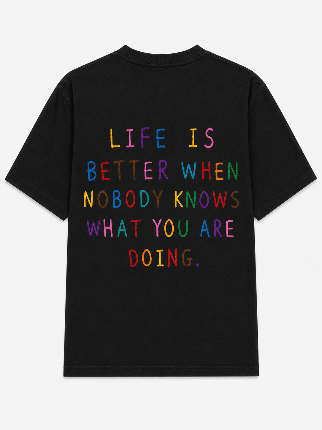 Life is better when nobody knows what your doing