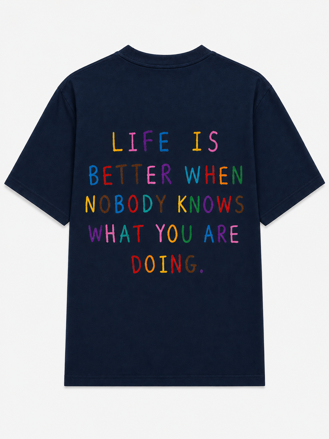 Life is better when nobody knows what your doing