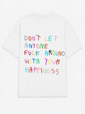 Don't let anyone fuck around with your happiness