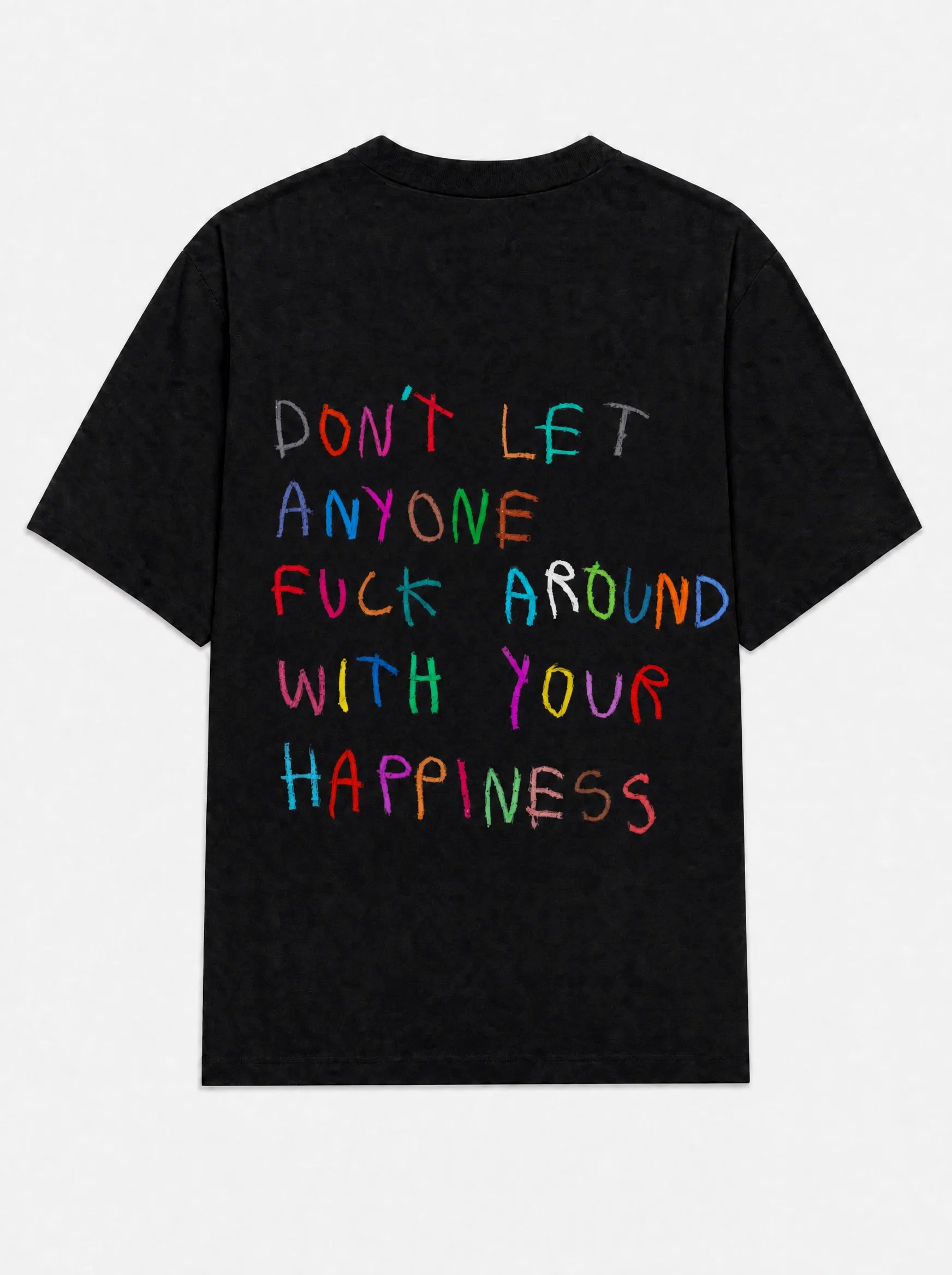 Don't let anyone fuck around with your happiness