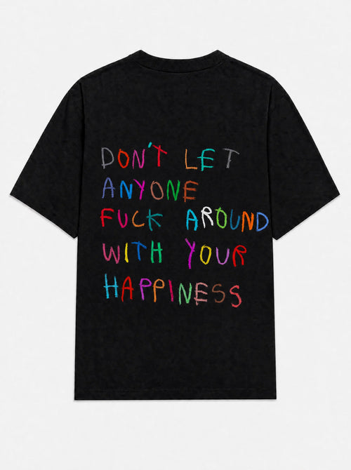 Don't let anyone fuck around with your happiness