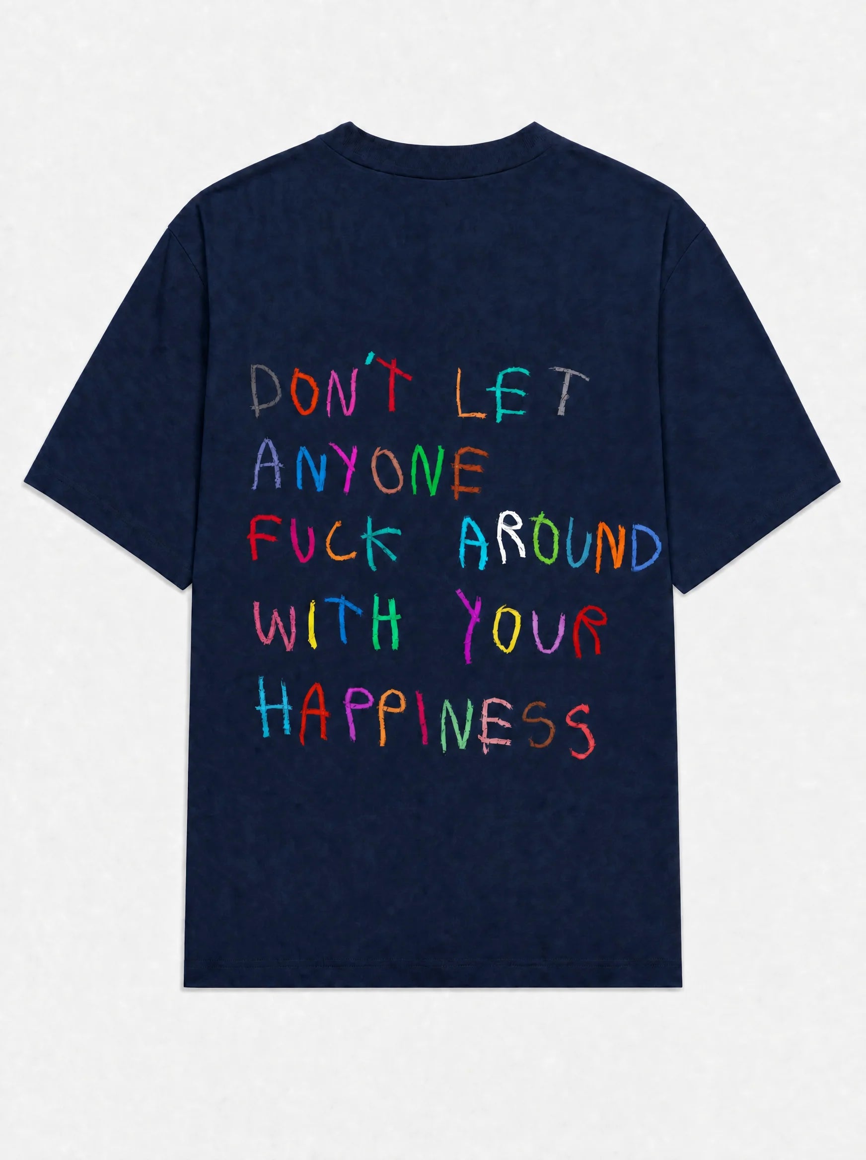 Don't let anyone fuck around with your happiness
